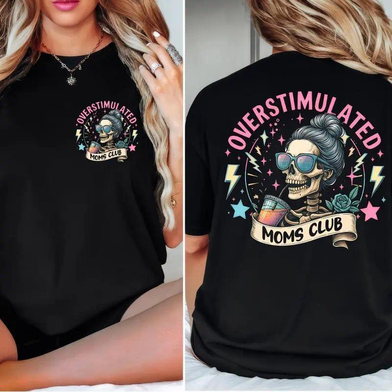 Overstimulated Moms Clubs 2 sided Shirt, Skeleton Mama Shirt, Mom Shirt, Funny Mama, Mother Day Gift