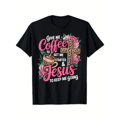 Give Me Coffee To Get Me Started And Jesus To Keep Me Going Graphic T-Shirt, Unisex Soft Cotton Crew Neck Tee, All Season Trendy Tee For Coffee Lovers & Christian Believers