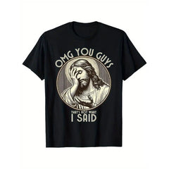 OMG You Guys That's Not What I Said Funny Jesus Meme Graphic T-Shirt Christian Humor Casual Tee