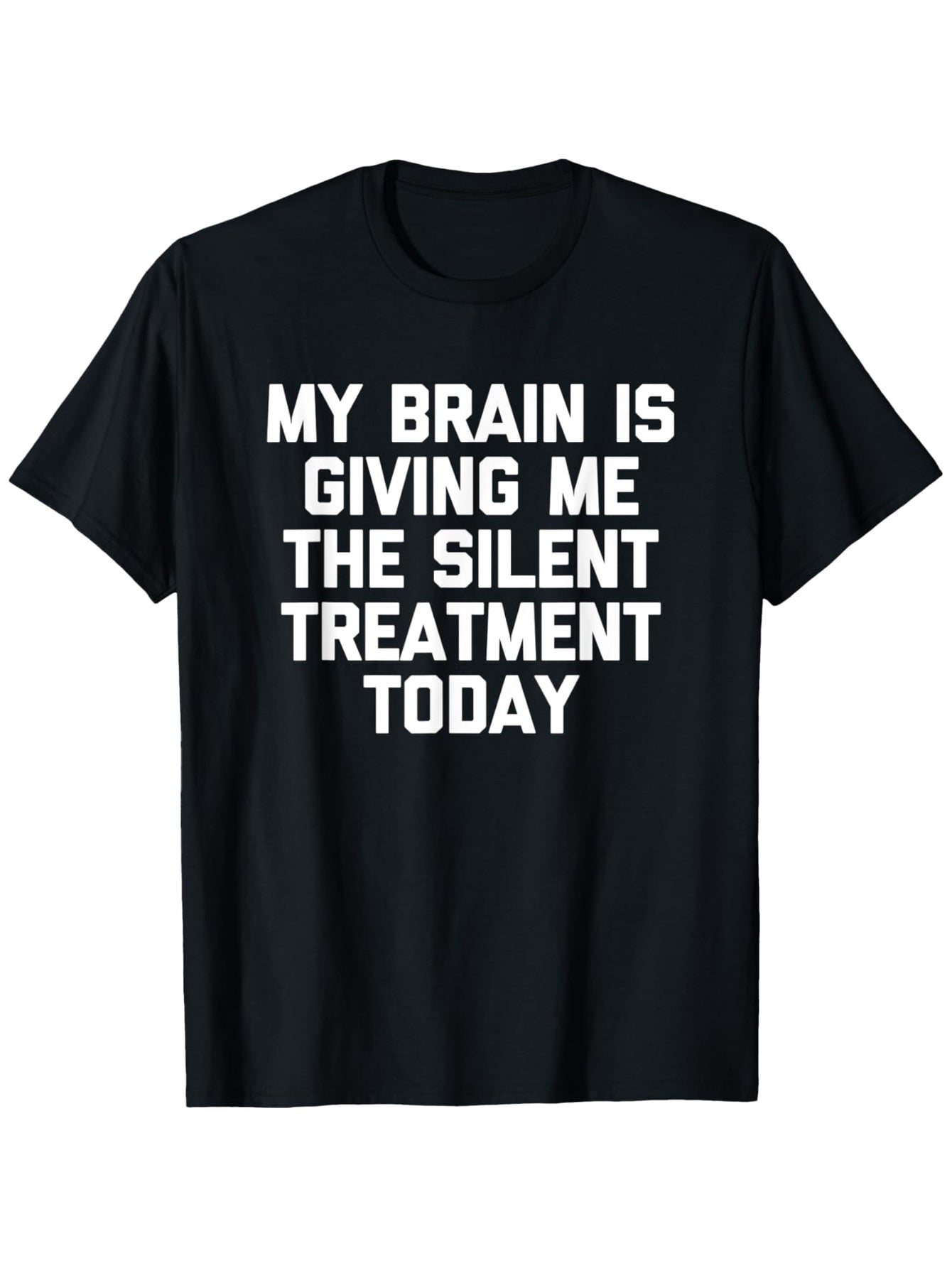 My Brain Is Giving Me The Silent Treatment Today Graphic T-Shirt, Unisex Cotton Crew Neck Top, All Season Funny Slogan Tee, Casual Daily And Commute Apparel