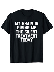 My Brain Is Giving Me The Silent Treatment Today Graphic T-Shirt, Unisex Cotton Crew Neck Top, All Season Funny Slogan Tee, Casual Daily And Commute Apparel