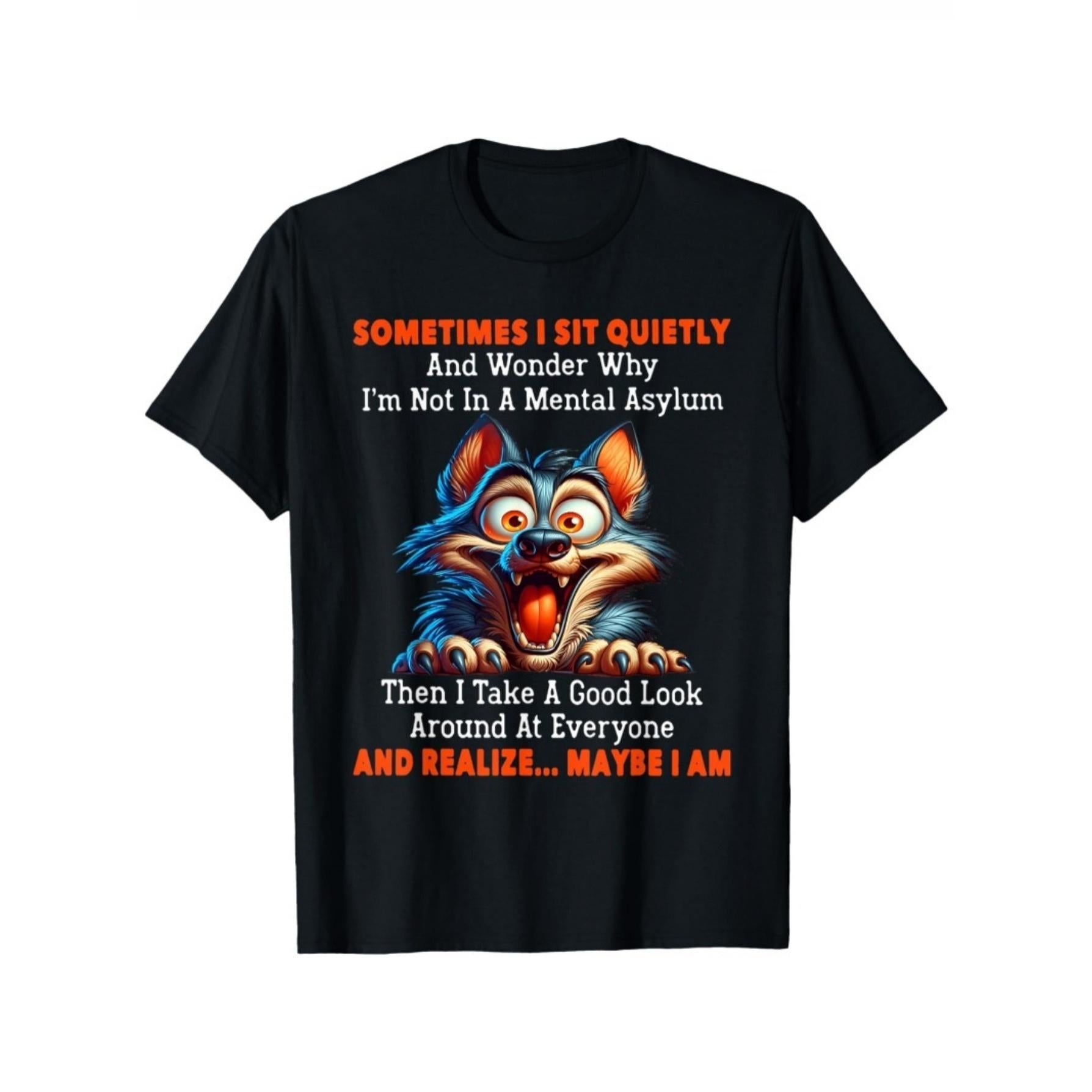 Sometimes I Sit Quietly and Wonder Why I‘m Not In A Mental Asylum Maybe I Am Funny Mental Health T-Shirt Sarcastic Introvert Humor Graphic Tee Unisex Plus Size Summer Casual Top
