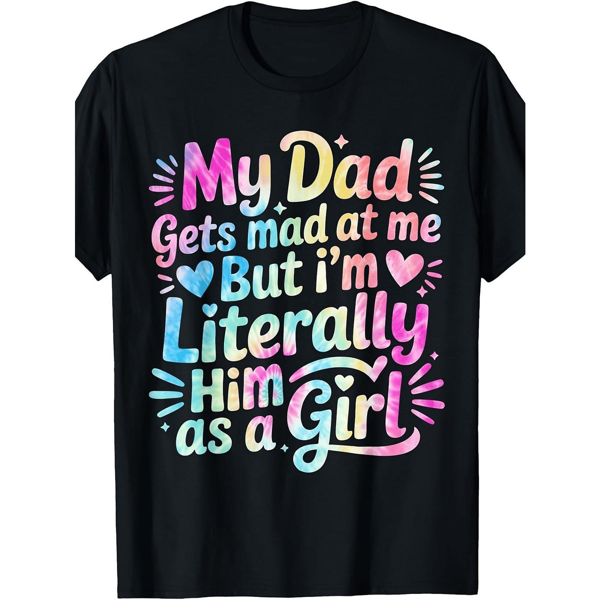 My Dad Gets Mad At Me But I’m Literally Him As A Girl Funny Father Daughter Matching Gift Sarcastic Daddy Quote Tee Unisex Summer Casual Top