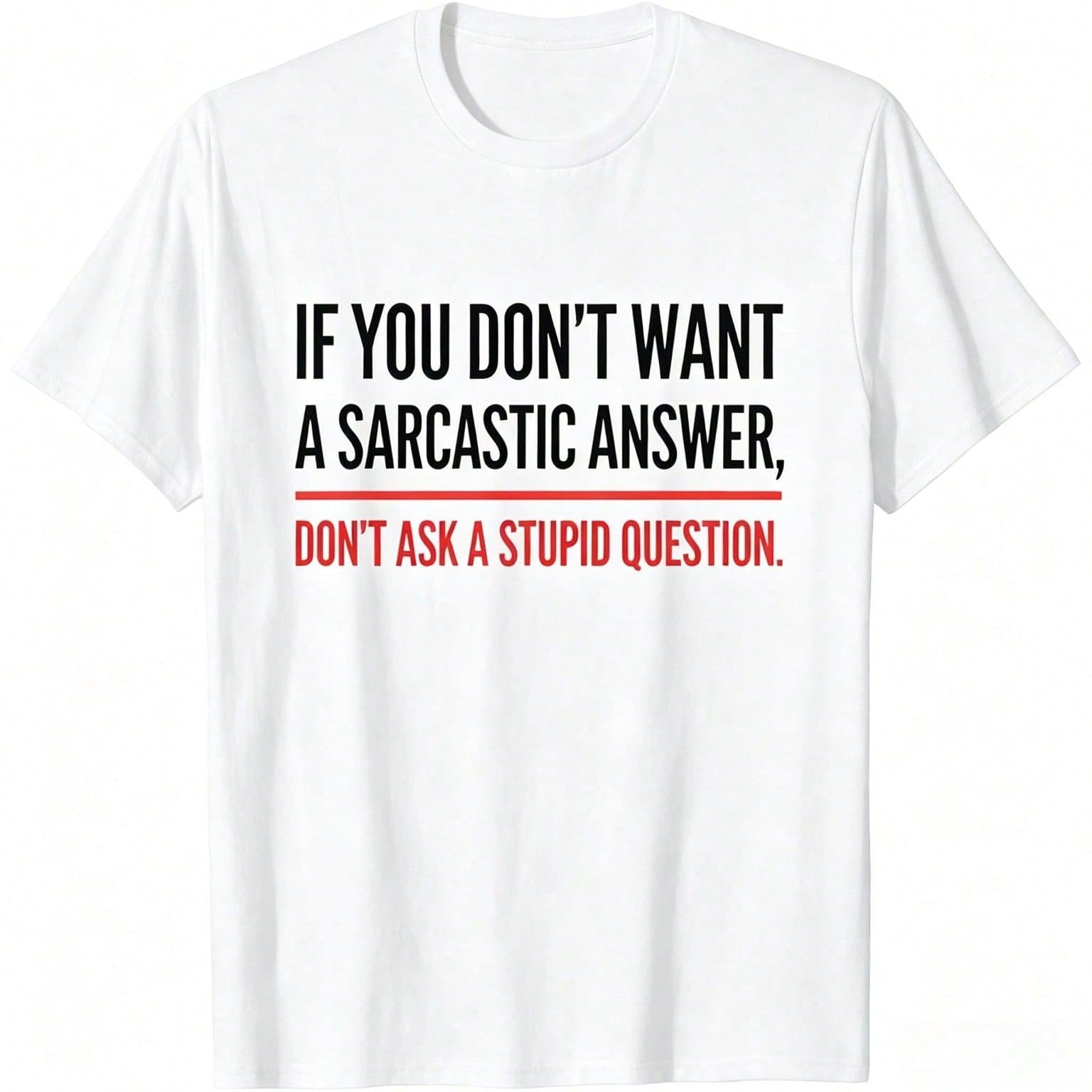If You Dont Want A Sarcastic Answer Funny Novelty T-Shirt