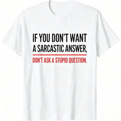 If You Dont Want A Sarcastic Answer Funny Novelty T-Shirt