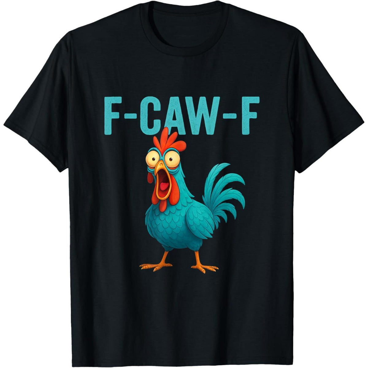 F-CAW-F Funny Rooster Chicken T-Shirt