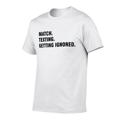 Graphic tee [Match.Texting.Get Ignored] funny t-shirt Unisex