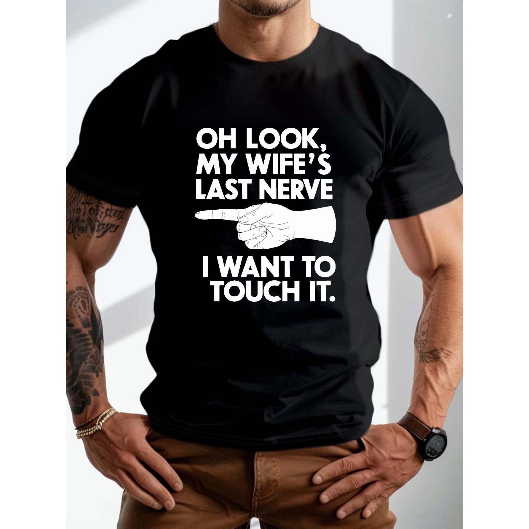 “Oh Look, My Wife’s Last Nerve - I Want to Touch It” Funny Marriage T-Shirt - Husband Humor Graphic Tee, Unisex Casual Top