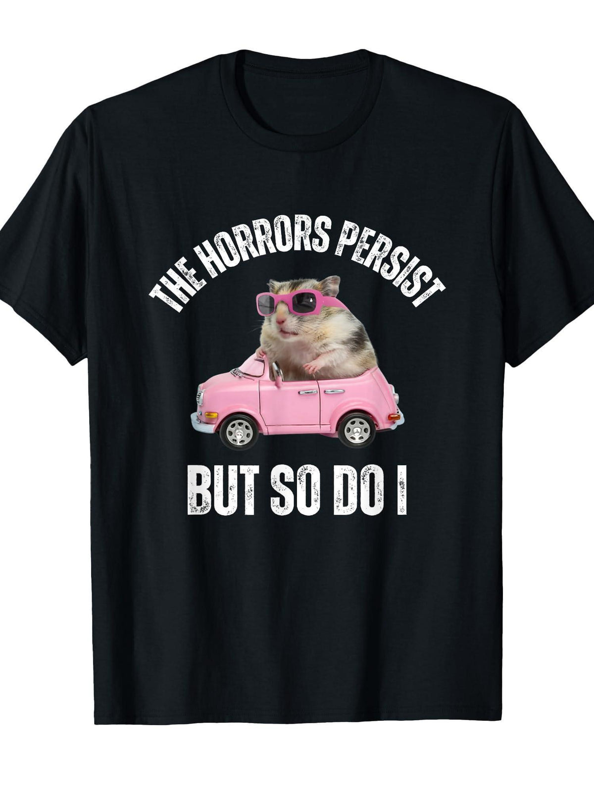 The Horrors Persist But So Do I - Humor Flower Funny Crew Neck Tee - Stylish Print Casual & Travel Clothing