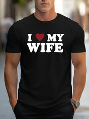 Men's Stylish " I Love My Wife" Creative Print T-Shirt, Crew Neck Short Sleeve, Casual Tee, Versatile Top For Spring And Summer
