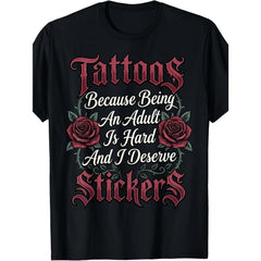 Tattoos Because Being An Adult Is Hard And I Deserve Stickers Funny Adulting T-Shirt Sarcastic Body Art Graphic Tee Unisex Summer Casual Top Soft Cotton Crew Neck