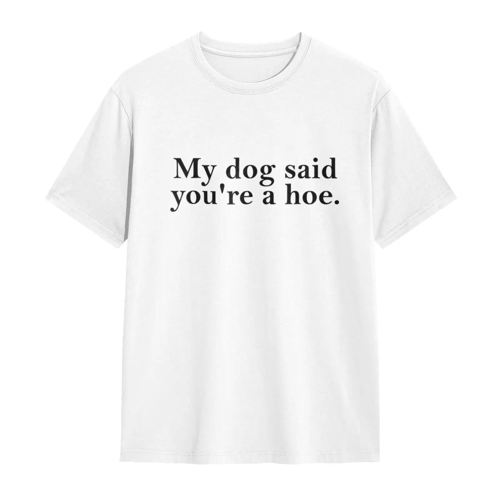 Women's 100% Cotton Short-Sleeve T-Shirt - Oversized Fit, Lightweight, Funny Sarcastic Humor Graphic "My Dog Said You're A Hoe", Pet Lover Gift, Beach Top (Oversized Tshirt Women, Shortsleeve T Shirts), Women's Clothes