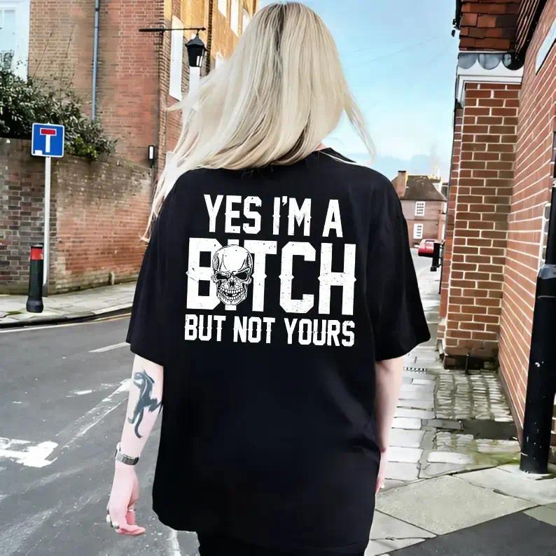 Casual Feminist T-Shirt, Unisex Graphic Top with "Yes I'm a B***h But Not Yours" Print
