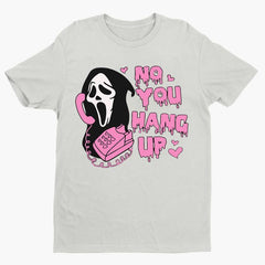 No You Hang Up Tee Ghostface Scream Valentine Funny Halloween Ghost face T Shirt
