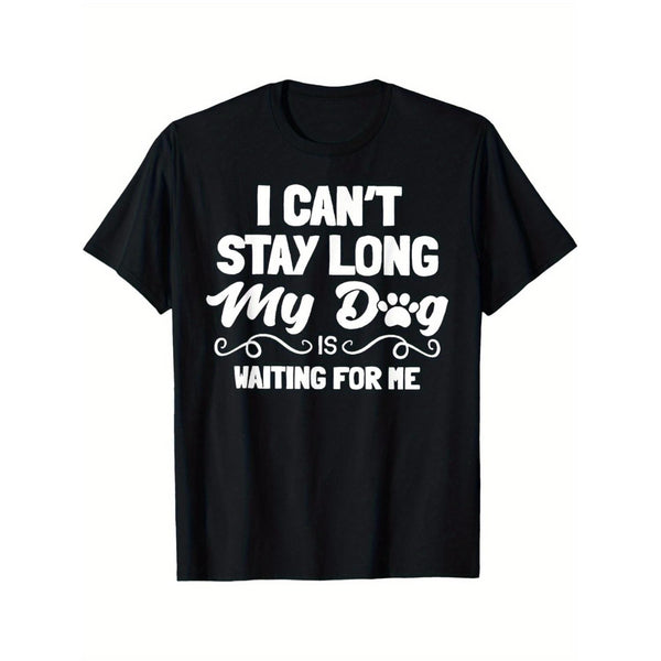 "I Can't Stay Long My Dog Is Waiting for Me" T-Shirt