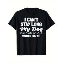 "I Can't Stay Long My Dog Is Waiting for Me" T-Shirt