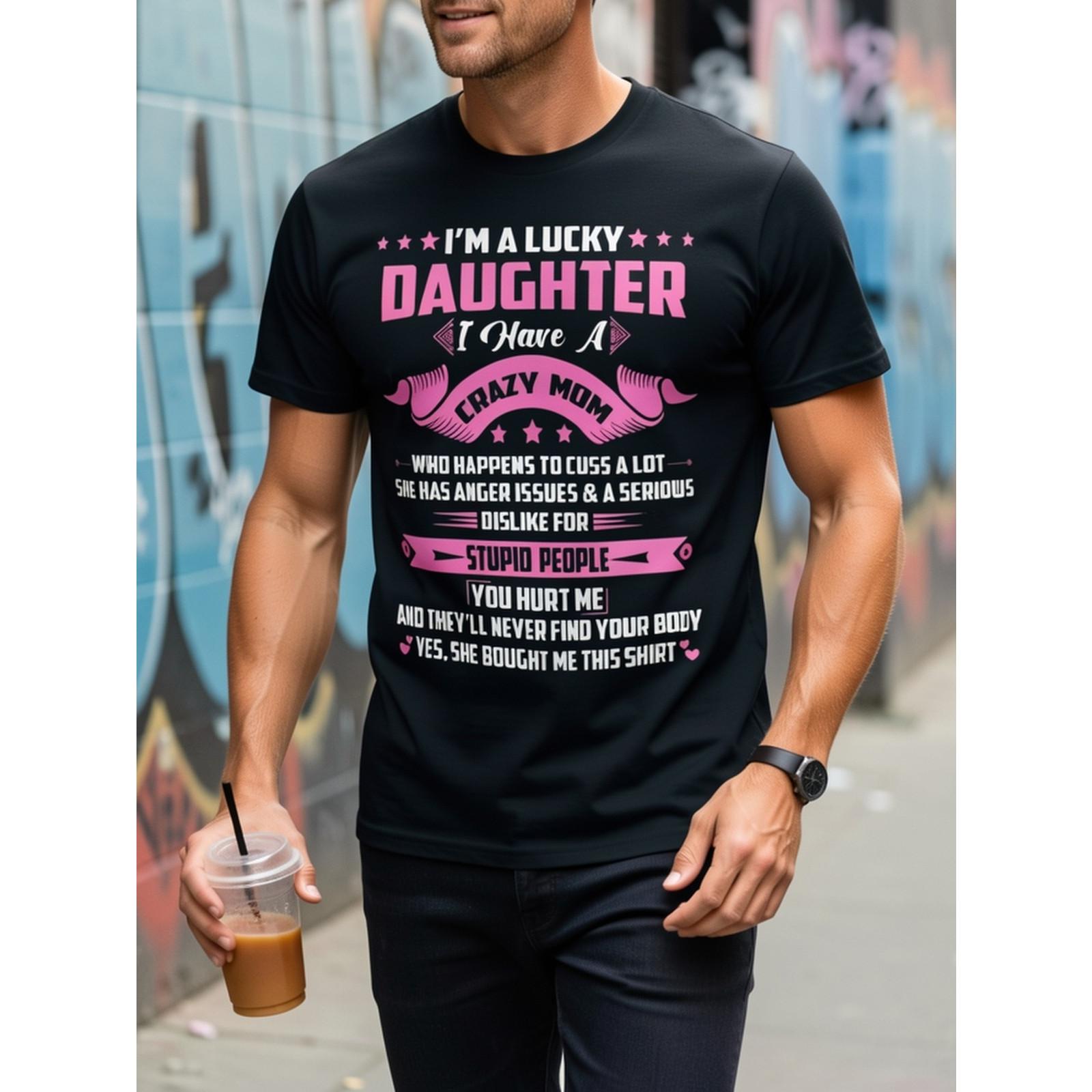 Lucky Daughter Funny Mom Sarcastic Gift Humor Mother Daughter Trendy Unisex Tee Soft Cotton Crew Neck Vintage Style Protective Mom Quote