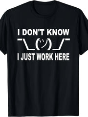 I Don't Know I Just Work Here Graphic T-Shirt, Unisex Soft Cotton Crew Neck Top, All Season Funny Slogan Tee, Casual Daily Outfit for Office Workers and Humor Lovers