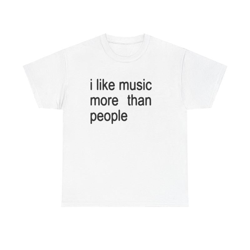Funny Quote Unisex Tee,  I like Music more than People, Music Lover Shirt, Graphic Tee, Sarcastic Gift, Introvert Apparel, Humor Top