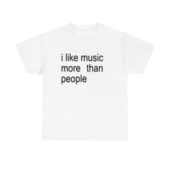 Funny Quote Unisex Tee,  I like Music more than People, Music Lover Shirt, Graphic Tee, Sarcastic Gift, Introvert Apparel, Humor Top