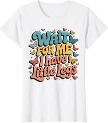 Wait For Me I Have Little Legs Print Graphic Tshirt Women Crew Neck Short Sleeve Tee Women Clothing