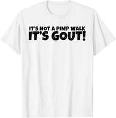 Funny Gout Saying It's Not A Pimp Walk Its Gout Medical Joke Unisex T-Shirt