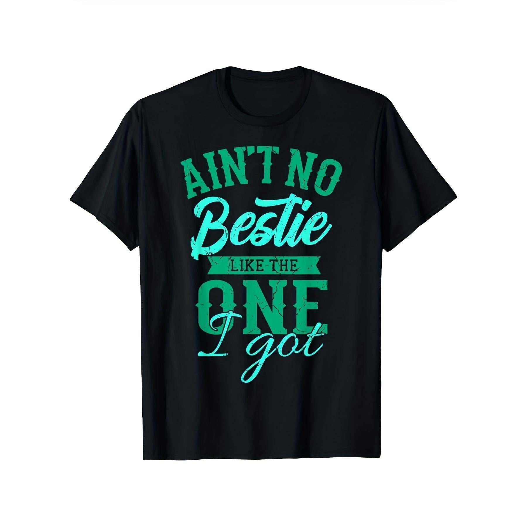 Ain‘t No Bestie Like The One I Got Best Friend Graphic Tee for Men Women, Friendship Quote Short Sleeve T-Shirt, Casual Crew Neck Top for Besties Matching Gift