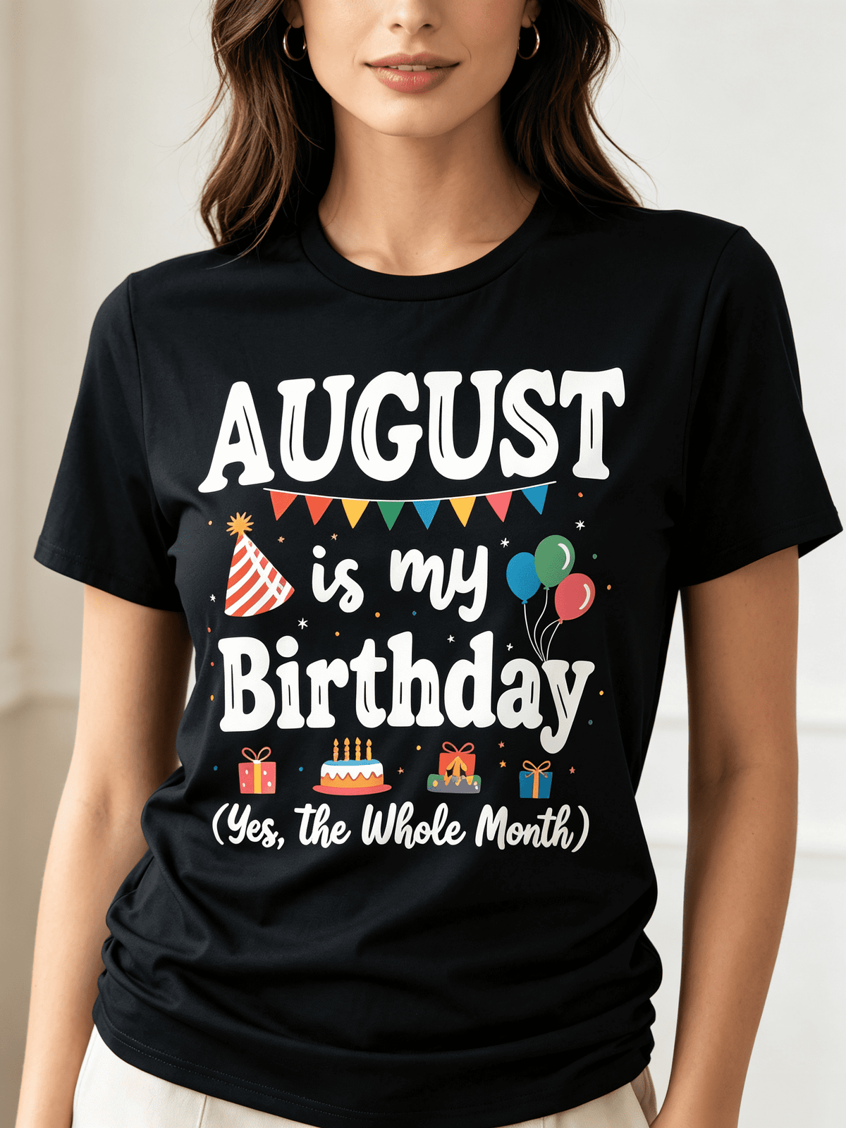 August Is My Birthday | Yes The Whole Month Men Women T-Shirt