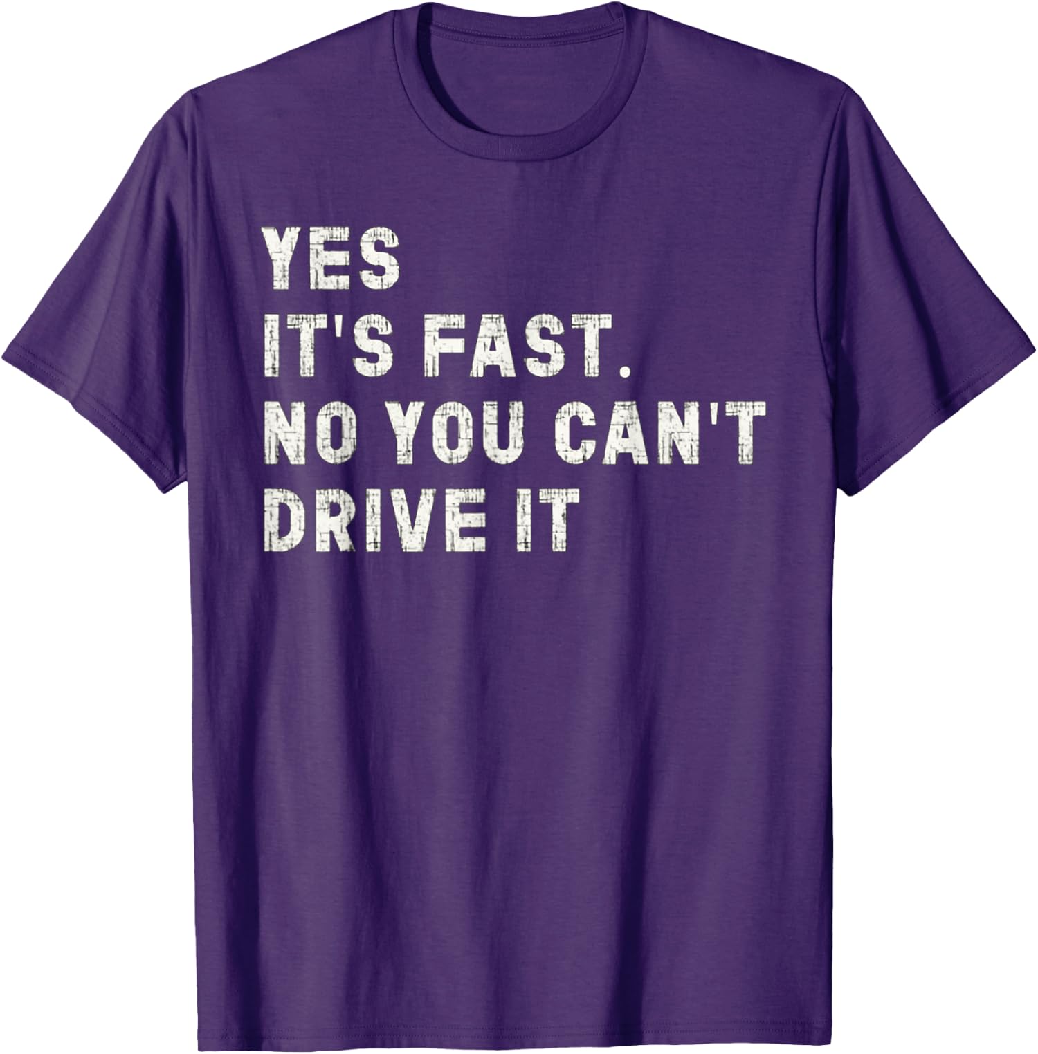 Yes It's Fast No You Can't Drive It Car Humor Unisex T-Shirt