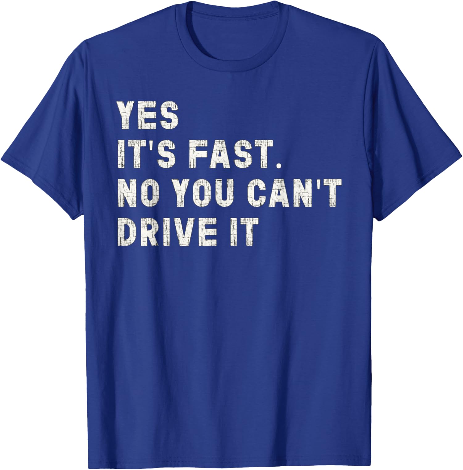 Yes It's Fast No You Can't Drive It Car Humor Unisex T-Shirt