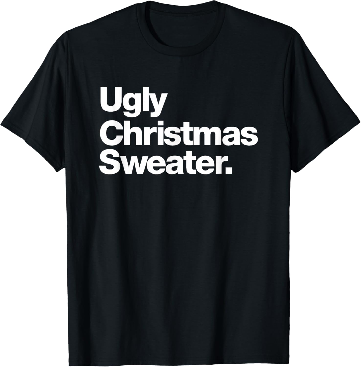 Ugly Christmas Sweater | Design that says Ugly Sweater T-Shirt