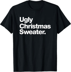 Ugly Christmas Sweater | Design that says Ugly Sweater T-Shirt