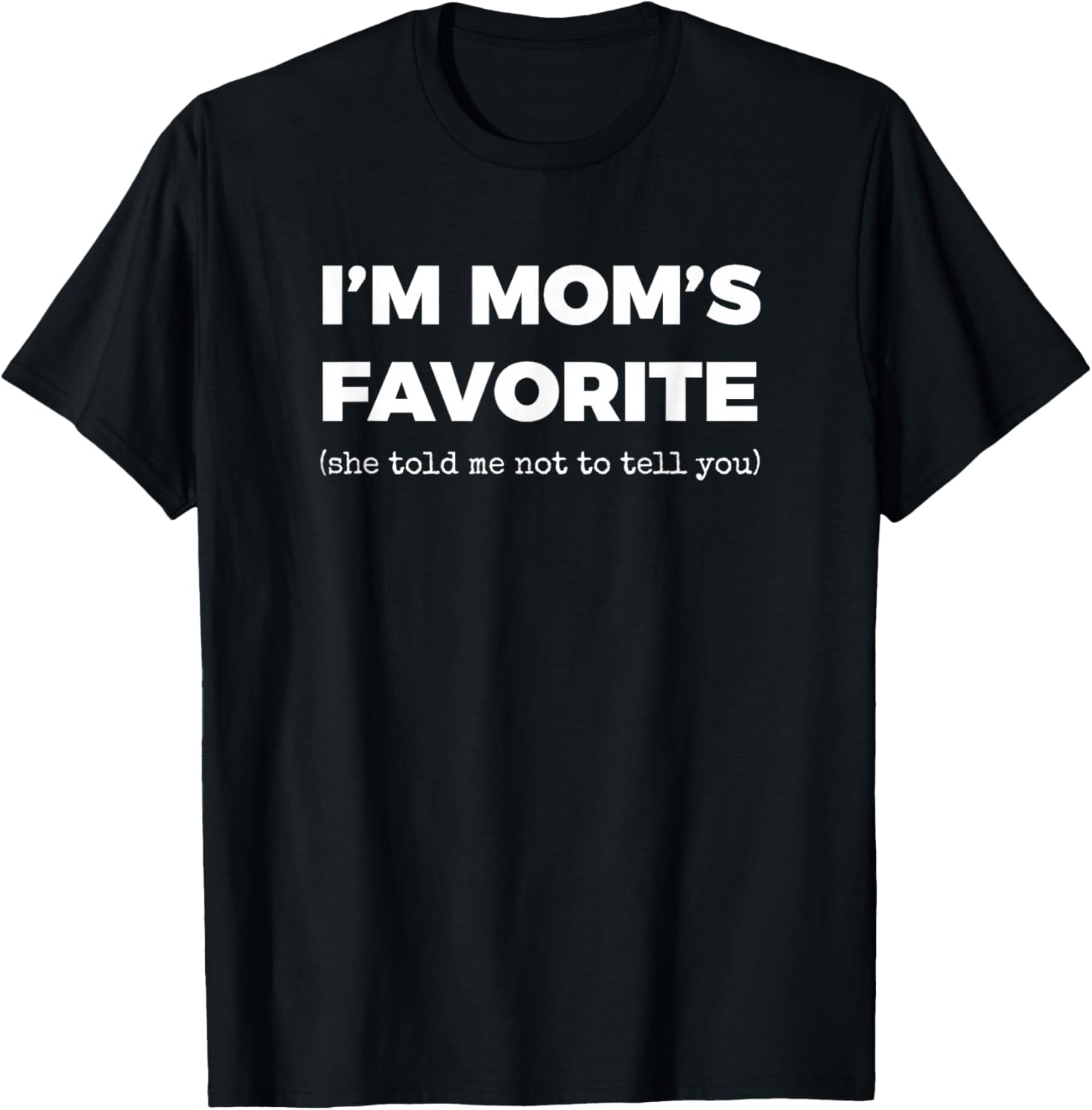 Funny Moms Favorite Son Daughter I'm Mom's Favorite T-Shirt