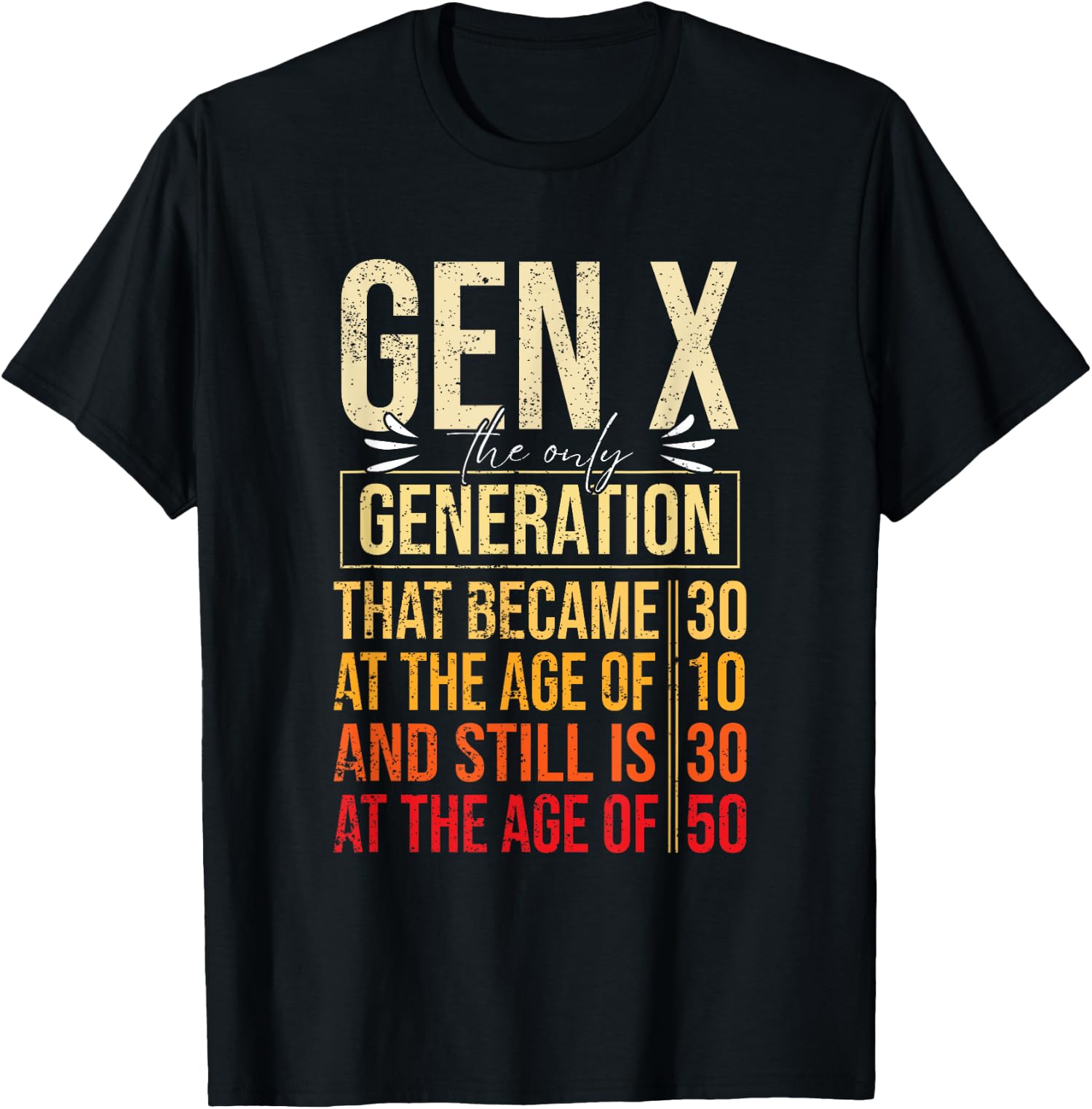 Gen X The Only Generation Funny Sarcastic Joke Theme Unisex T-Shirt