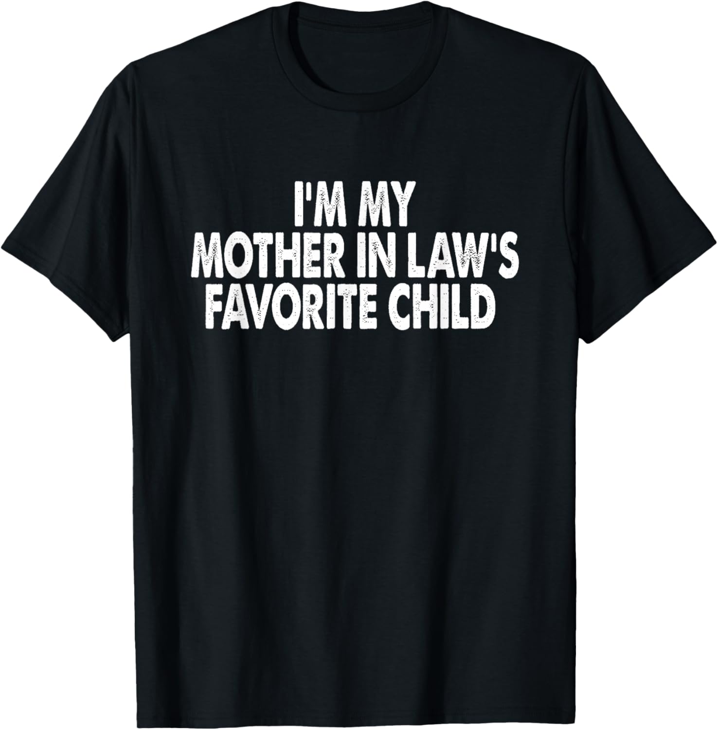 I'm My Mother In Law's Favorite Child Funny Parent Men Women T-Shirt