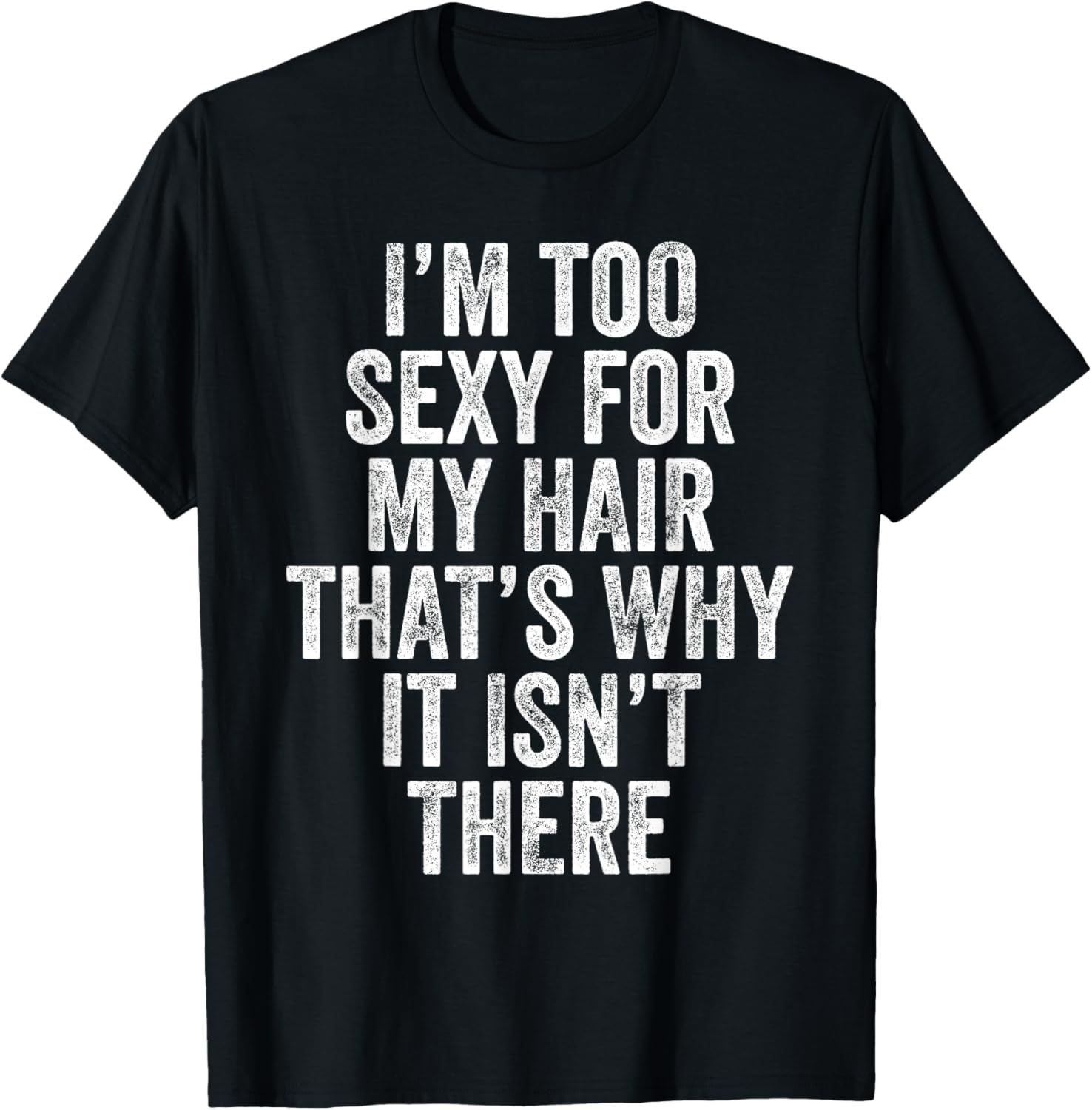 I'm Too Sexy For My Hair Joke T-Shirt funny t-shirt