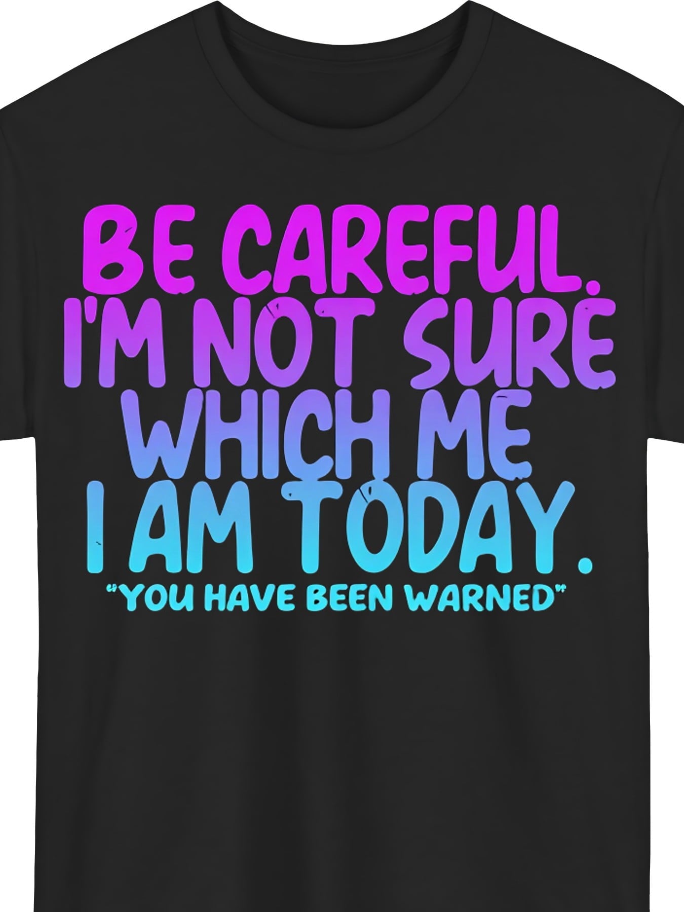 Be Careful I'm Not Sure Which Me I Am Today Graphic Tee for Men Women, Funny Saying Short Sleeve T-Shirt, Casual Crew Neck Top for Daily Wear
