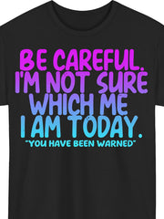 Be Careful I'm Not Sure Which Me I Am Today Graphic Tee for Men Women, Funny Saying Short Sleeve T-Shirt, Casual Crew Neck Top for Daily Wear