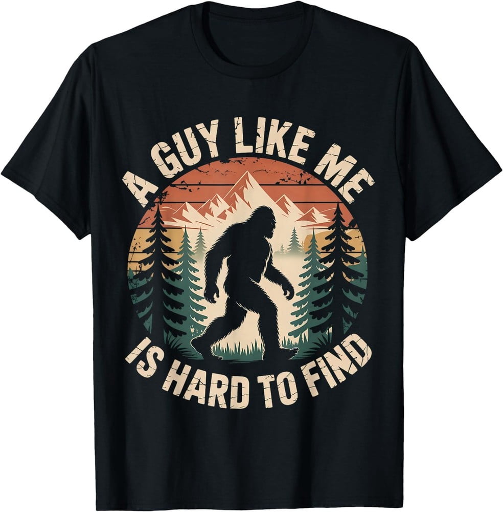 Bigfoot A Guy Like Me is Hard to Find Funny Saying Unisex T-Shirt