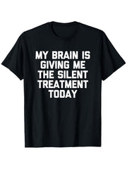 My Brain Is Giving Me The Silent Treatment Today Graphic T-Shirt, Unisex Cotton Crew Neck Top, All Season Funny Slogan Tee, Casual Daily And Commute Apparel