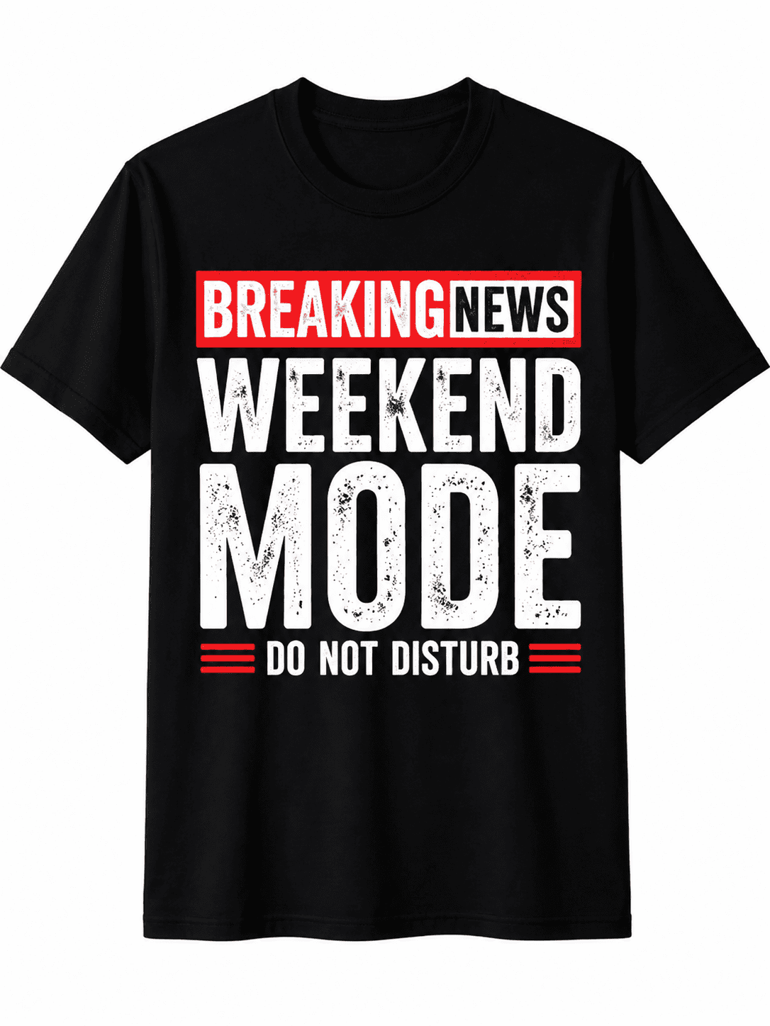 Breaking News Weekend Mode Do Not Disturb Graphic T-Shirt Funny Weekend Lifestyle Tee