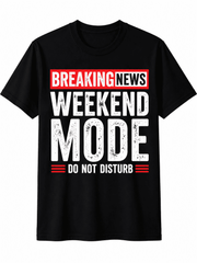 Breaking News Weekend Mode Do Not Disturb Graphic T-Shirt Funny Weekend Lifestyle Tee