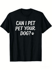 CAN I PET YOUR DOG Print Mens Stylish Graphic Print T-Shirt - Casual Wear with Eye-catching Designs - Short Sleeve Tees for Everyday Fashion