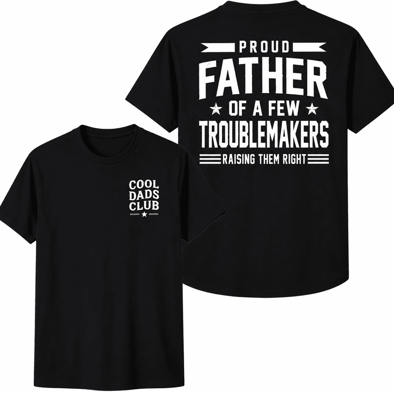 Cool Dads Club Proud Father Of A Few Troublemakers Graphic T-Shirt Funny Dad Back Print Tee