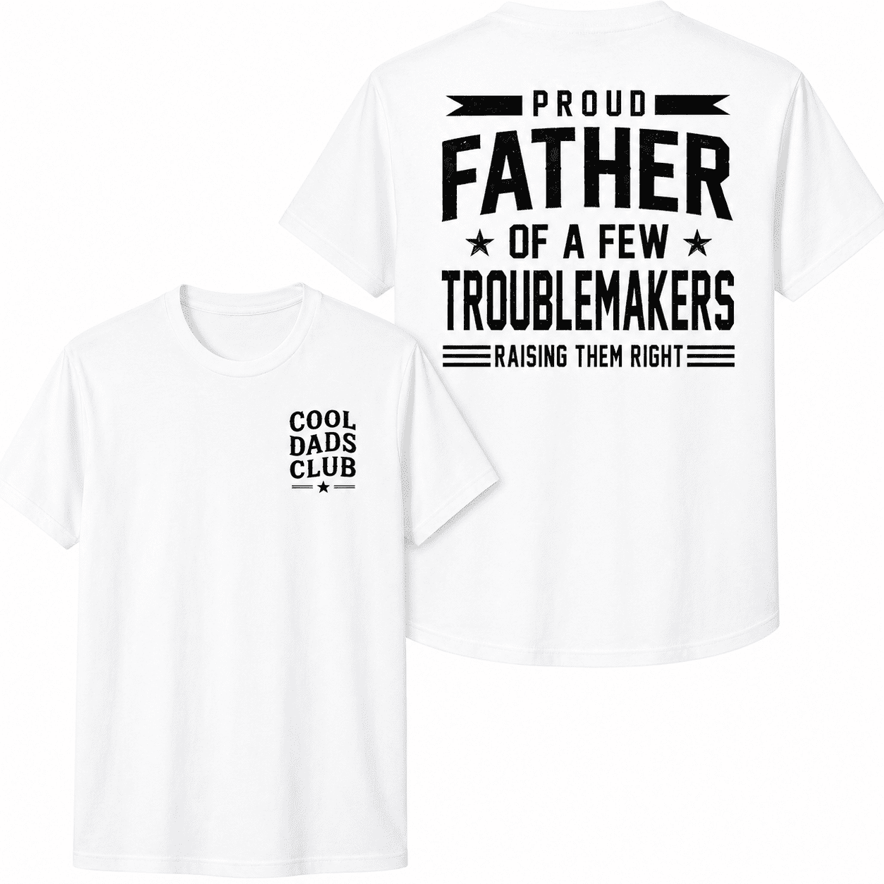Cool Dads Club Proud Father Of A Few Troublemakers Graphic T-Shirt Funny Dad Back Print Tee