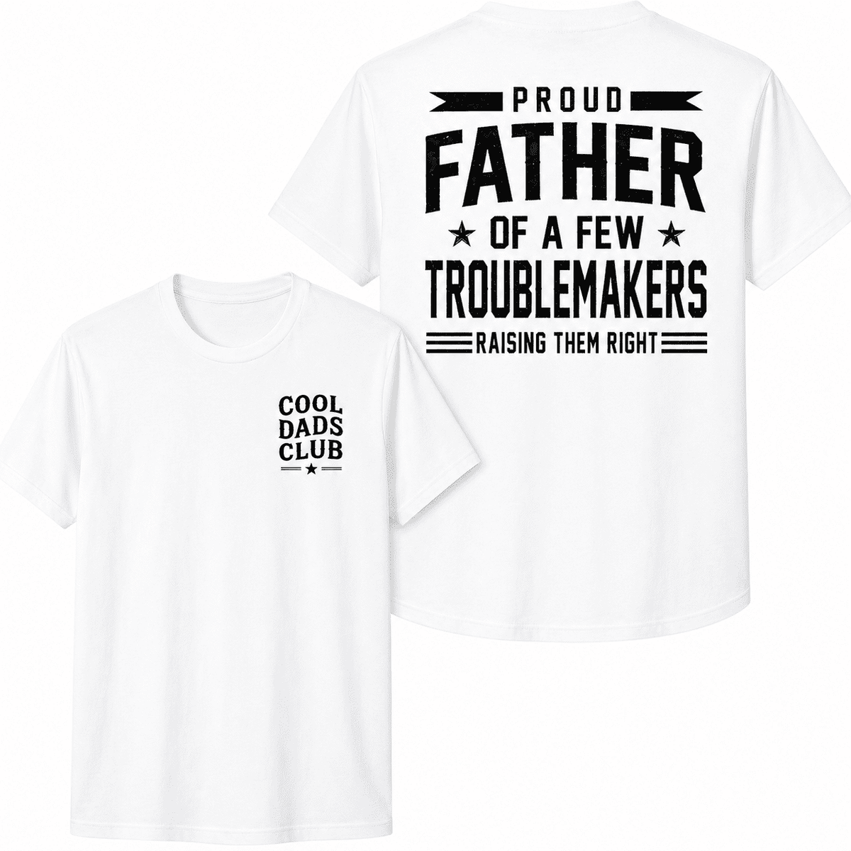 Cool Dads Club Proud Father Of A Few Troublemakers Graphic T-Shirt Funny Dad Back Print Tee