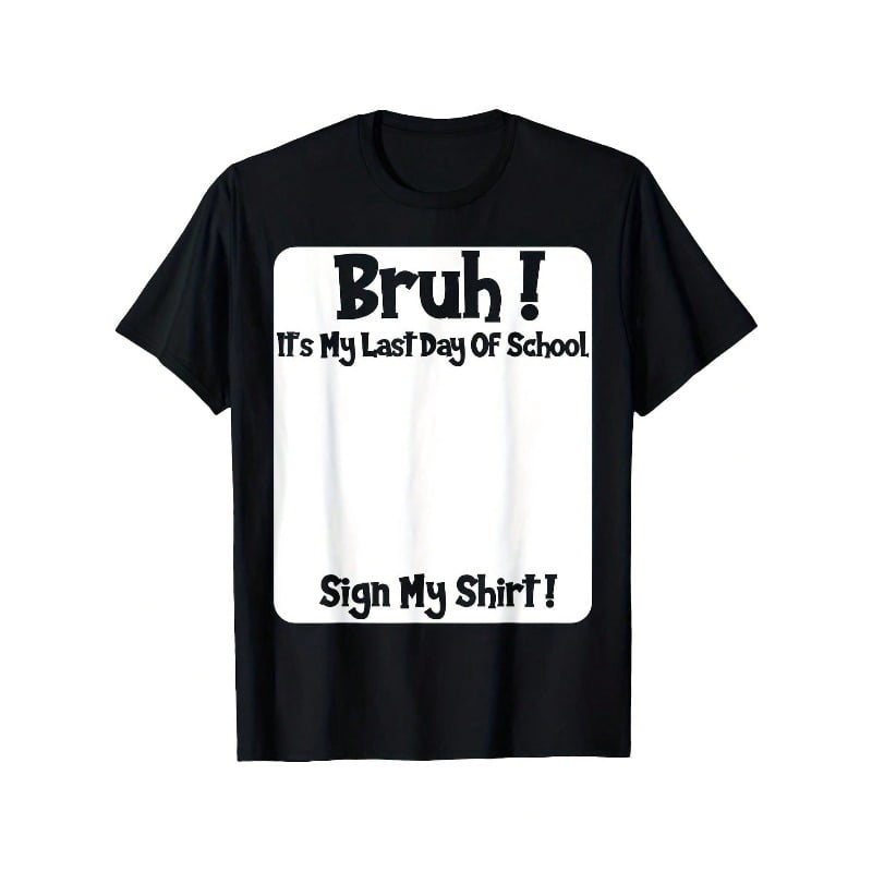 Dude, It'S My Final Day Of School! Please Sign My T-Shirt. This Soft, Breathable, And Comfortable Short-Sleeve Tee Is Ideal For Boys. It'S A Great Gift For Both Boys And Girls