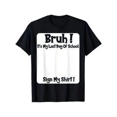 Dude, It'S My Final Day Of School! Please Sign My T-Shirt. This Soft, Breathable, And Comfortable Short-Sleeve Tee Is Ideal For Boys. It'S A Great Gift For Both Boys And Girls