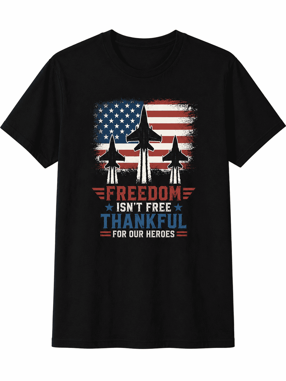 Freedom Isn't Free Thankful for Our Heroes Patriotic Fighter Jet American Flag Graphic T-Shirt for Men Women