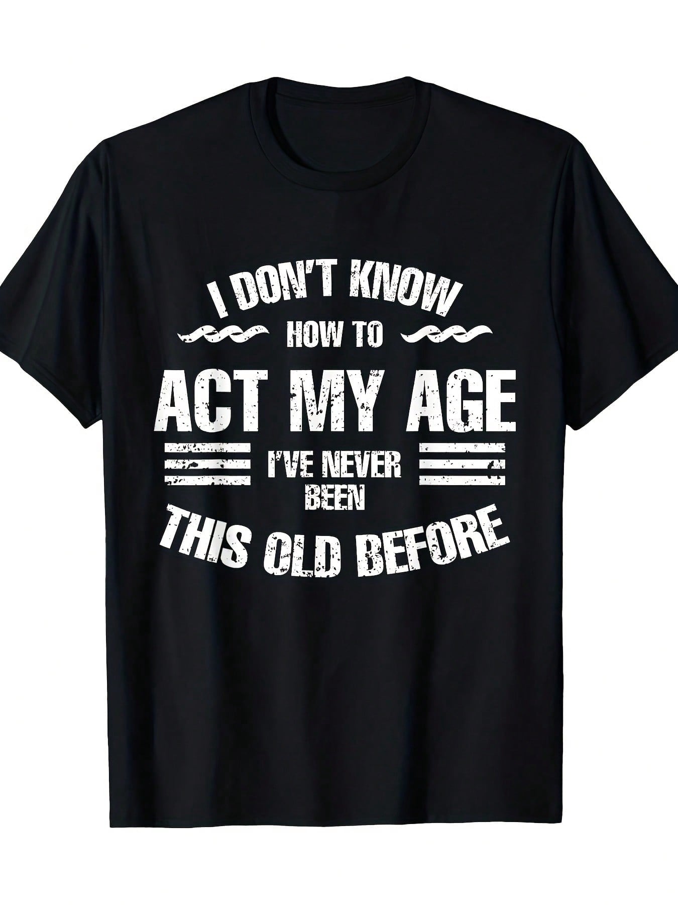 Funny Aging Quote Graphic T-Shirt for Men & Women, I Don't Know How to Act My Age Humor Tee, Casual Crew Neck Short Sleeve Cotton Shirt, Birthday Gift for Adults, Seniors and Friends